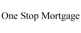 ONE STOP MORTGAGE trademark