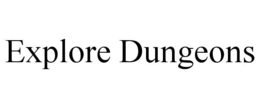 EXPLORE DUNGEONS trademark