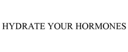 HYDRATE YOUR HORMONES trademark