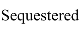 SEQUESTERED trademark