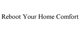 REBOOT YOUR HOME COMFORT trademark