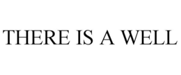 THERE IS A WELL trademark