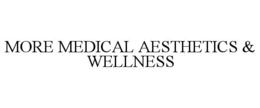 MORE MEDICAL AESTHETICS & WELLNESS trademark