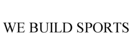 WE BUILD SPORTS trademark