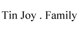 TIN JOY . FAMILY trademark
