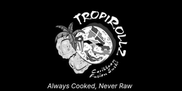 TROPIROLLZ CARIBBEAN FUSION SUSHI ALWAYS COOKED, NEVER RAW trademark