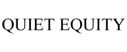 QUIET EQUITY trademark