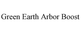 GREEN EARTH ARBOR BOOST trademark