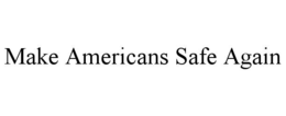 MAKE AMERICANS SAFE AGAIN trademark