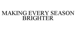 MAKING EVERY SEASON BRIGHTER trademark