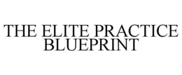 THE ELITE PRACTICE BLUEPRINT trademark