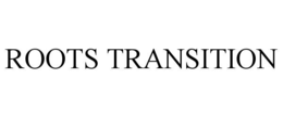 ROOTS TRANSITION trademark