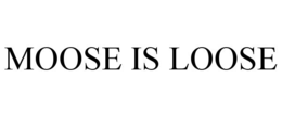 MOOSE IS LOOSE trademark