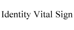 IDENTITY VITAL SIGN trademark