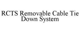 RCTS REMOVABLE CABLE TIE DOWN SYSTEM trademark