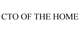 CTO OF THE HOME trademark
