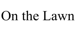 ON THE LAWN trademark