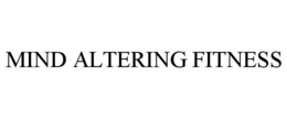 MIND ALTERING FITNESS trademark