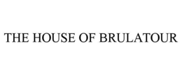 THE HOUSE OF BRULATOUR trademark