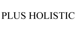 PLUS HOLISTIC trademark