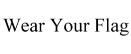 WEAR YOUR FLAG trademark
