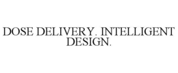 DOSE DELIVERY. INTELLIGENT DESIGN. trademark