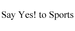 SAY YES! TO SPORTS trademark