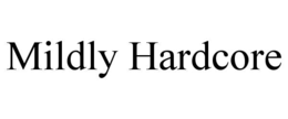 MILDLY HARDCORE trademark