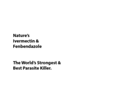 NATURE'S IVERMECTIN & FENBENDAZOLE THE WORLD'S STRONGEST & BEST PARASITE KILLER. trademark