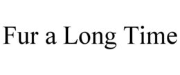FUR A LONG TIME trademark
