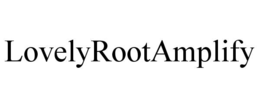 LOVELYROOTAMPLIFY trademark