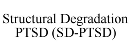 STRUCTURAL DEGRADATION PTSD (SD-PTSD) trademark