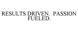 RESULTS DRIVEN.  PASSION FUELED. trademark