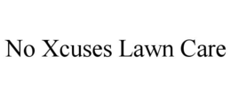 NO XCUSES LAWN CARE trademark
