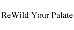 REWILD YOUR PALATE trademark