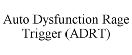 AUTO DYSFUNCTION RAGE TRIGGER (ADRT) trademark