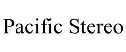 PACIFIC STEREO trademark