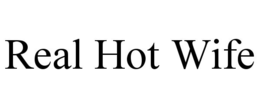 REAL HOT WIFE trademark