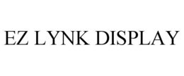 EZ LYNK DISPLAY trademark