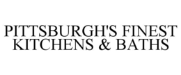 PITTSBURGH'S FINEST KITCHENS & BATHS trademark