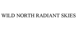 WILD NORTH RADIANT SKIES trademark
