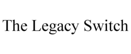 THE LEGACY SWITCH trademark