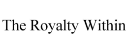 THE ROYALTY WITHIN trademark