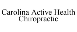 CAROLINA ACTIVE HEALTH CHIROPRACTIC trademark