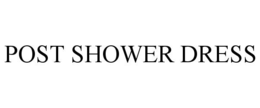 POST SHOWER DRESS trademark
