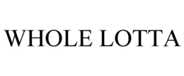 WHOLE LOTTA trademark