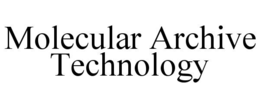 MOLECULAR ARCHIVE TECHNOLOGY trademark