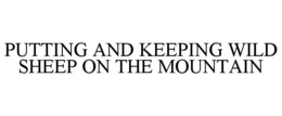 PUTTING AND KEEPING WILD SHEEP ON THE MOUNTAIN trademark