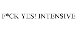 F*CK YES! INTENSIVE trademark