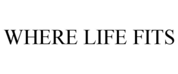 WHERE LIFE FITS trademark
